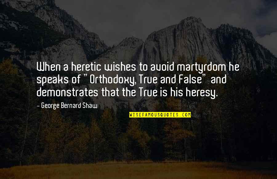 Ideating In A Sentence Quotes By George Bernard Shaw: When a heretic wishes to avoid martyrdom he