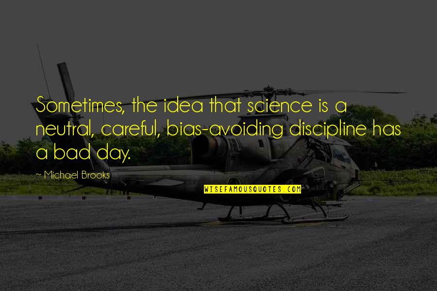 Ideja Akcija Quotes By Michael Brooks: Sometimes, the idea that science is a neutral,