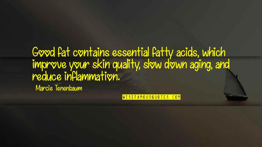 Identicalness Quotes By Marcie Tenenbaum: Good fat contains essential fatty acids, which improve