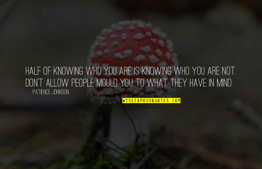 Identifica Quotes By Patience Johnson: Half of knowing who you are is knowing