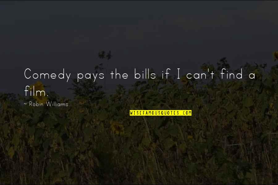 Identifiers International Colleen Quotes By Robin Williams: Comedy pays the bills if I can't find