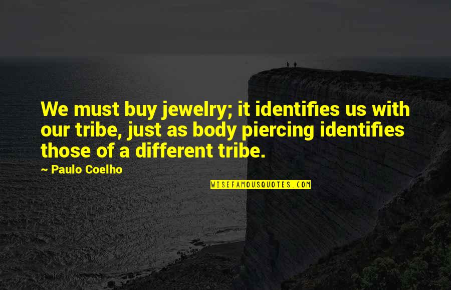 Identifies Quotes By Paulo Coelho: We must buy jewelry; it identifies us with