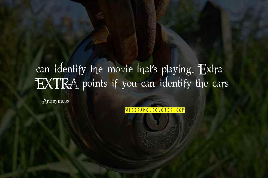 Identify Movie Quotes By Anonymous: can identify the movie that's playing. Extra EXTRA