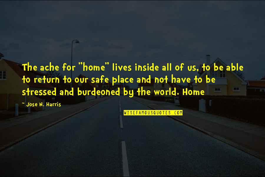 Iders Marsh Quotes By Jose N. Harris: The ache for "home" lives inside all of