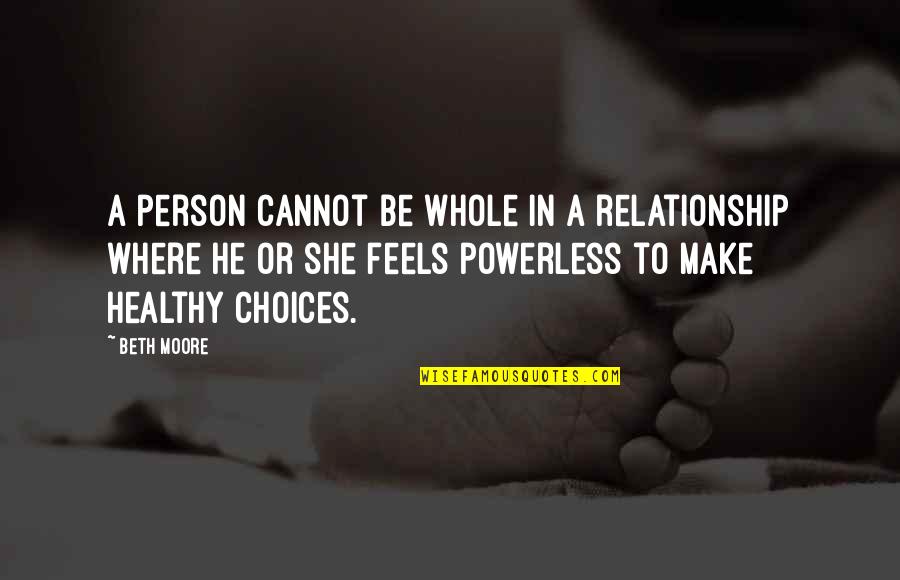 Ideya Ni Quotes By Beth Moore: A person cannot be whole in a relationship