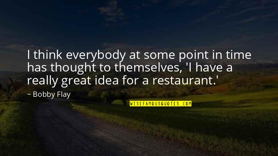 Idiocracy Quotes By Bobby Flay: I think everybody at some point in time