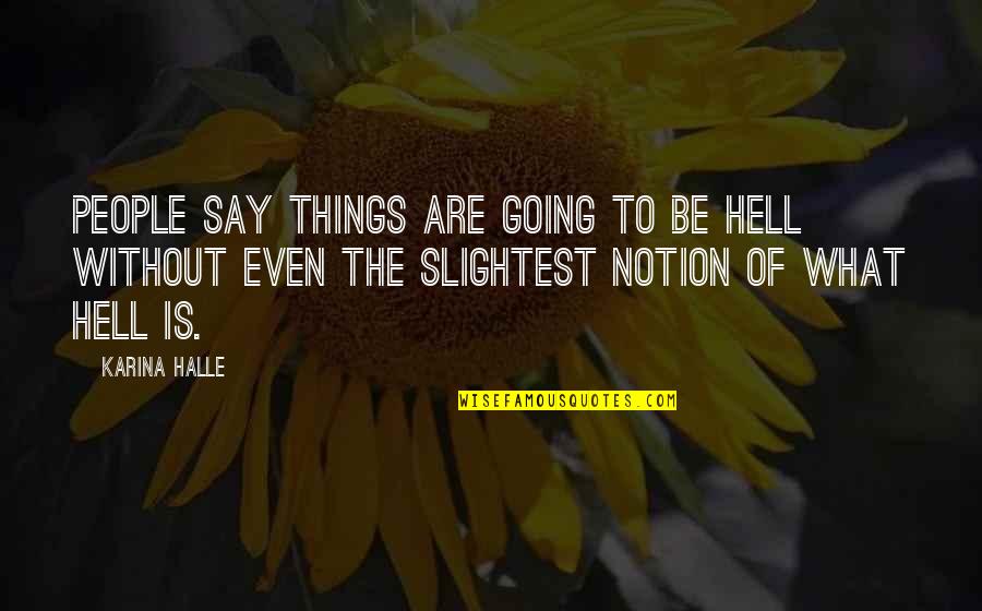 Idiom Examples Quotes By Karina Halle: People say things are going to be Hell