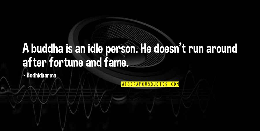 Idle Person Quotes By Bodhidharma: A buddha is an idle person. He doesn't