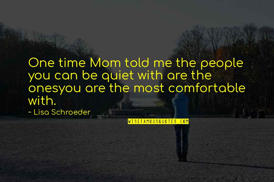 Idlett Quotes By Lisa Schroeder: One time Mom told me the people you