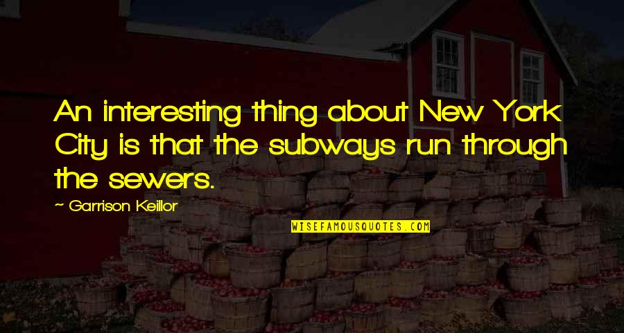 Idty Quotes By Garrison Keillor: An interesting thing about New York City is