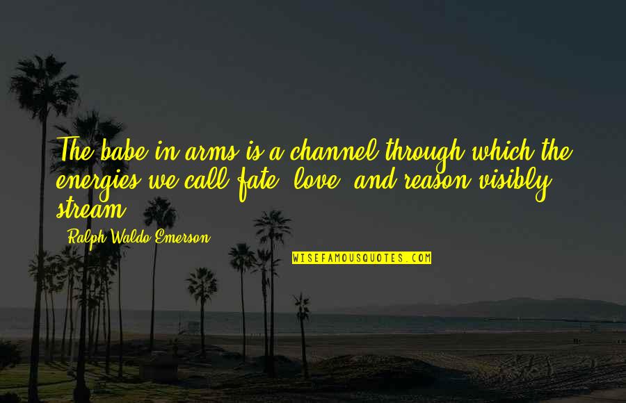 Iedereen K3 Quotes By Ralph Waldo Emerson: The babe in arms is a channel through