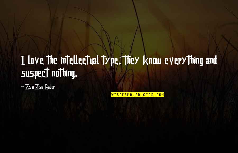 Iedereen K3 Quotes By Zsa Zsa Gabor: I love the intellectual type. They know everything