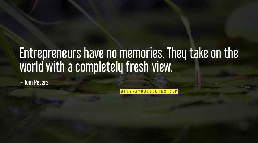 Iepenburg Quotes By Tom Peters: Entrepreneurs have no memories. They take on the