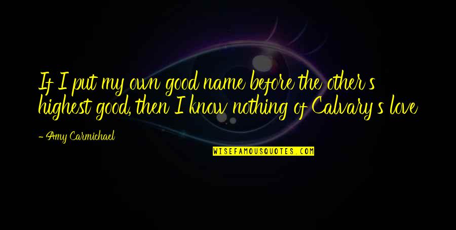 If Amy Carmichael Quotes By Amy Carmichael: If I put my own good name before