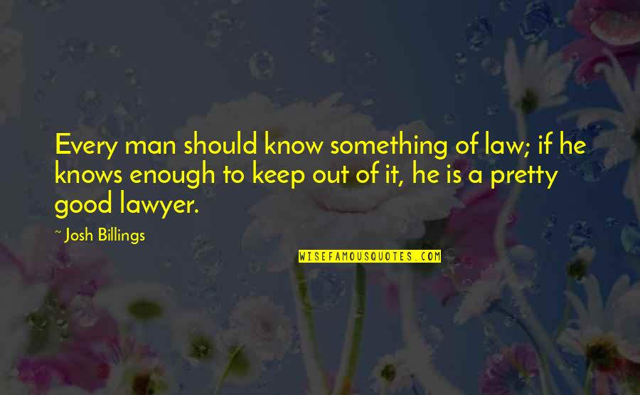 If He Knows Quotes By Josh Billings: Every man should know something of law; if