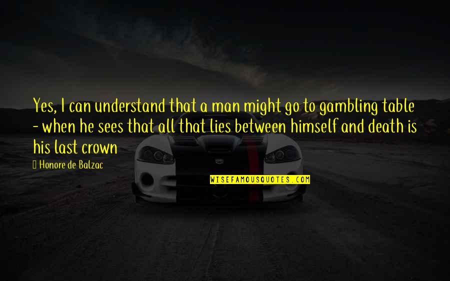 If He Lies Quotes By Honore De Balzac: Yes, I can understand that a man might