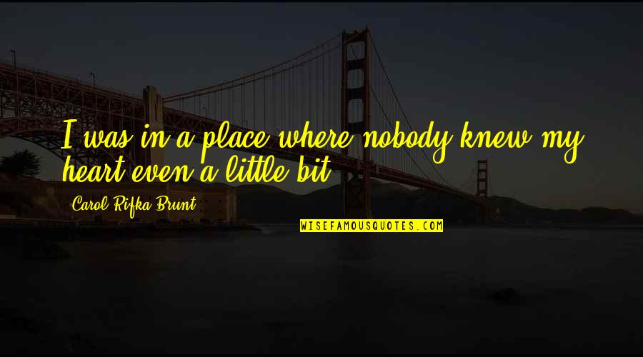 If Home Is Where The Heart Is Quotes By Carol Rifka Brunt: I was in a place where nobody knew