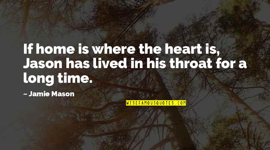 If Home Is Where The Heart Is Quotes By Jamie Mason: If home is where the heart is, Jason