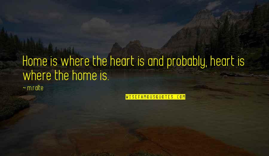 If Home Is Where The Heart Is Quotes By M.ralte: Home is where the heart is and probably,