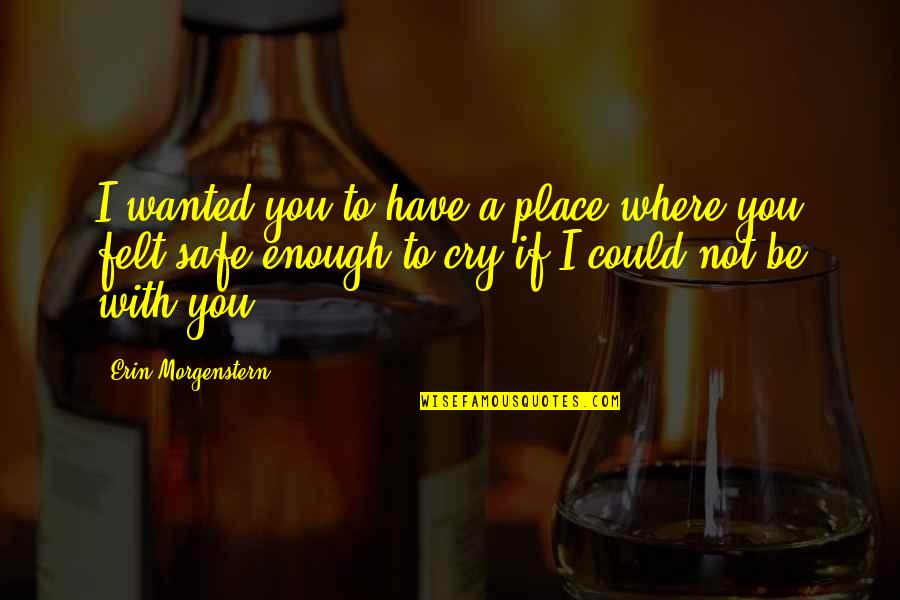 If I Cry Quotes By Erin Morgenstern: I wanted you to have a place where