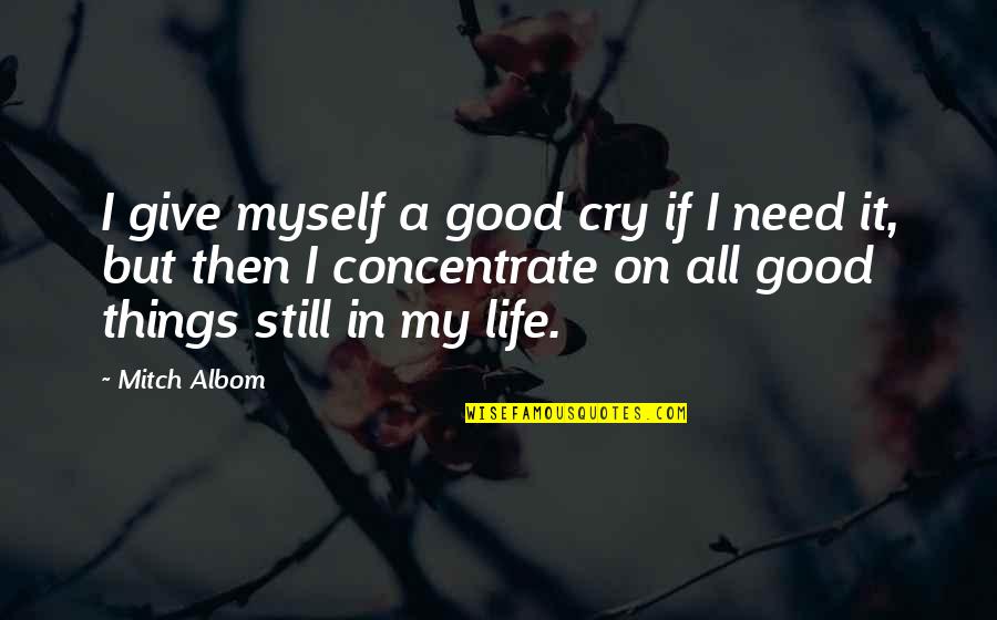 If I Cry Quotes By Mitch Albom: I give myself a good cry if I