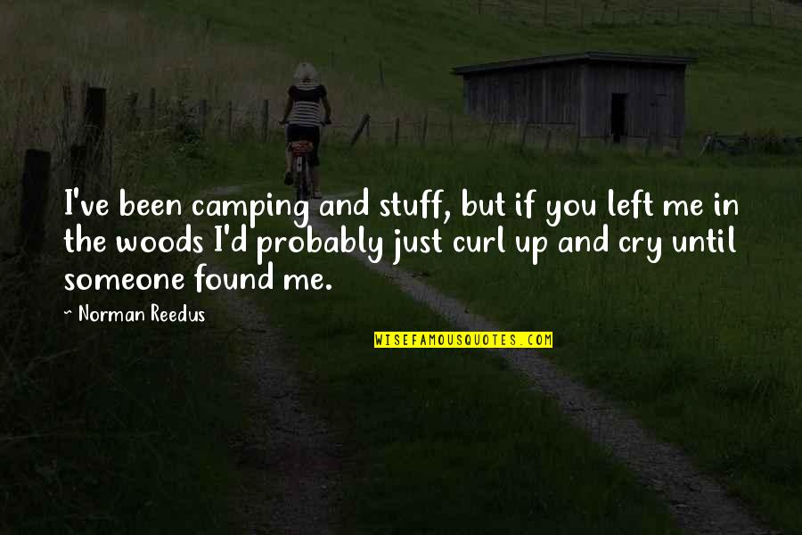 If I Cry Quotes By Norman Reedus: I've been camping and stuff, but if you