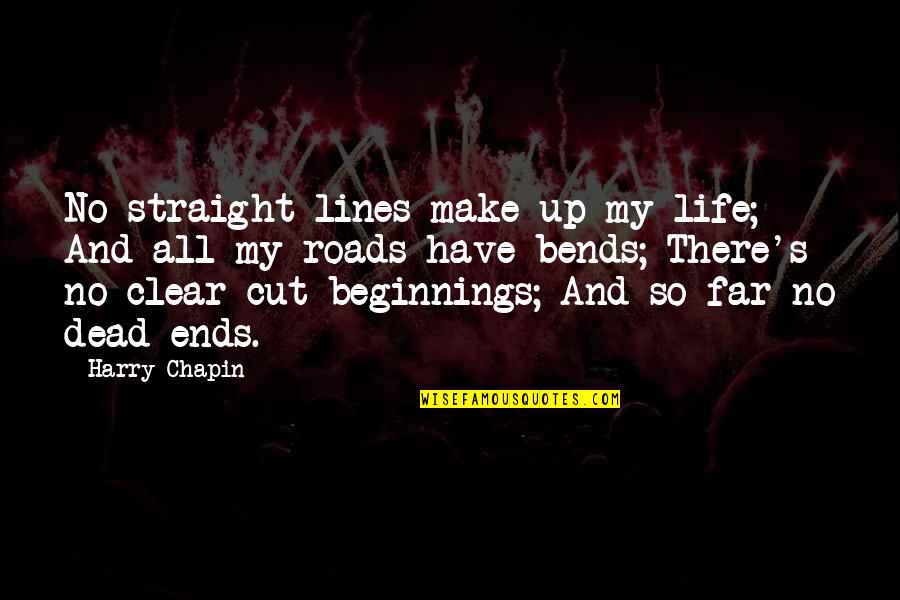 If I Cut You Out Of My Life Quotes By Harry Chapin: No straight lines make up my life; And