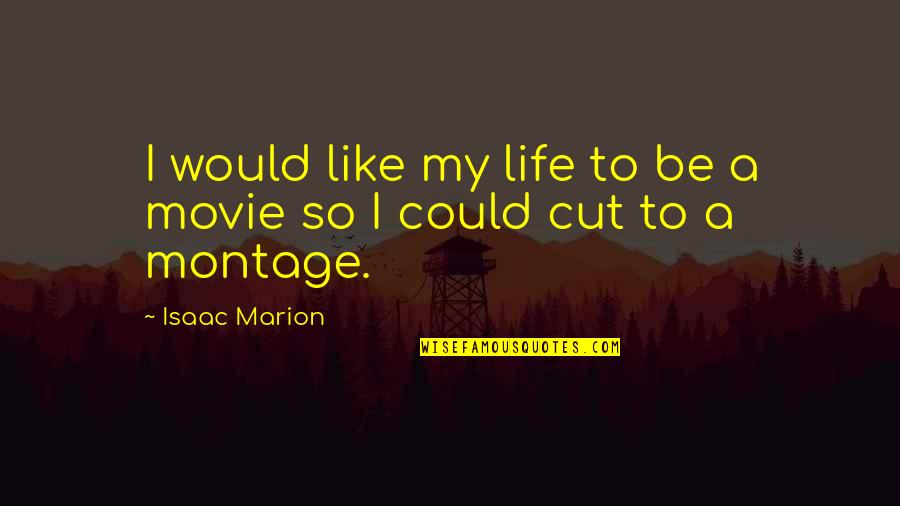 If I Cut You Out Of My Life Quotes By Isaac Marion: I would like my life to be a