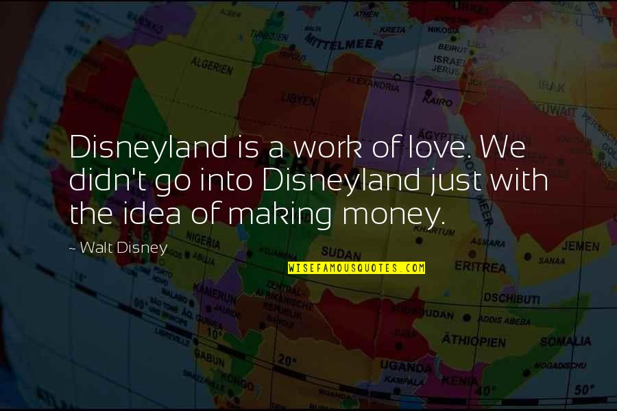 If I Didn't Love You Quotes By Walt Disney: Disneyland is a work of love. We didn't