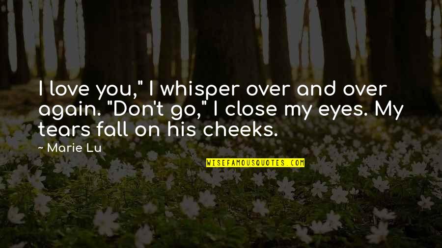 If I Ever Fall In Love Again Quotes By Marie Lu: I love you," I whisper over and over