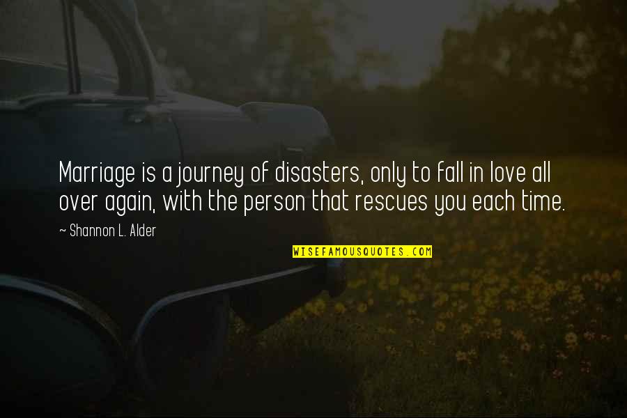 If I Ever Fall In Love Again Quotes By Shannon L. Alder: Marriage is a journey of disasters, only to