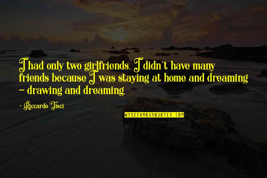 If I Had A Girlfriend Quotes By Riccardo Tisci: I had only two girlfriends. I didn't have