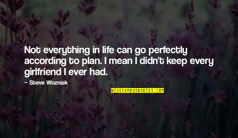 If I Had A Girlfriend Quotes By Steve Wozniak: Not everything in life can go perfectly according