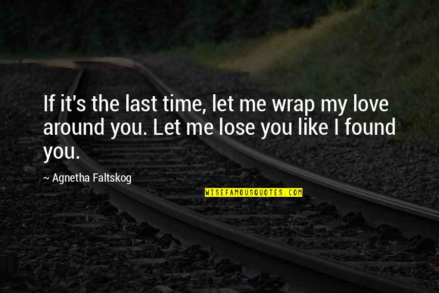 If I Lose You Quotes By Agnetha Faltskog: If it's the last time, let me wrap