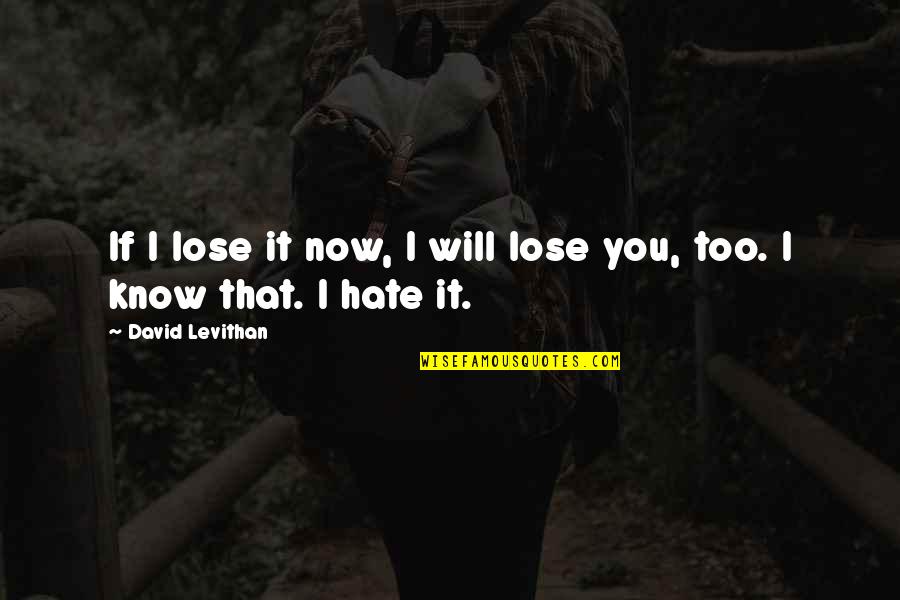 If I Lose You Quotes By David Levithan: If I lose it now, I will lose