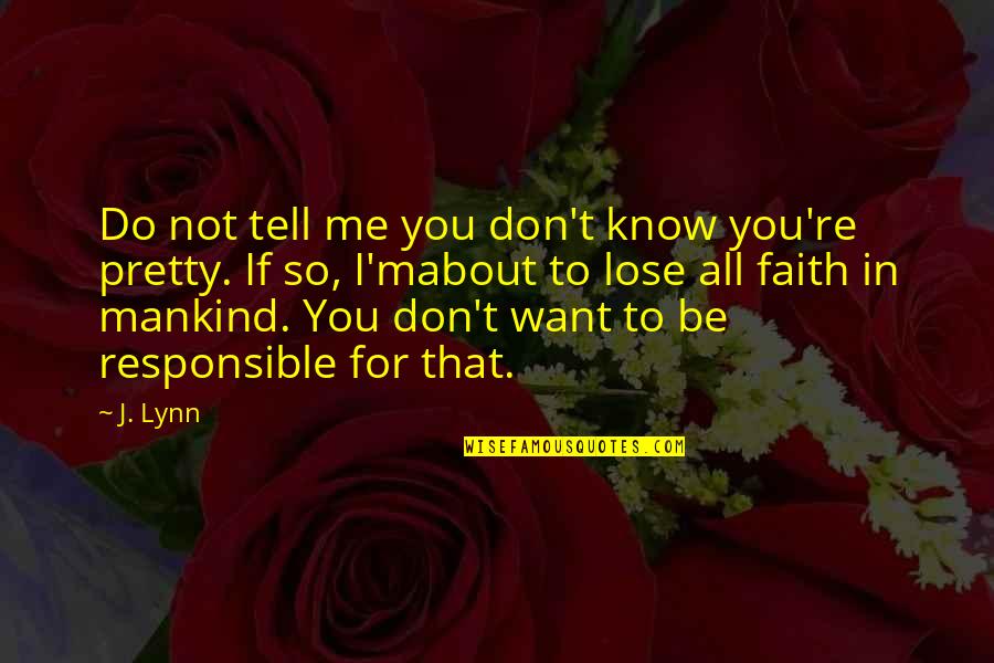 If I Lose You Quotes By J. Lynn: Do not tell me you don't know you're