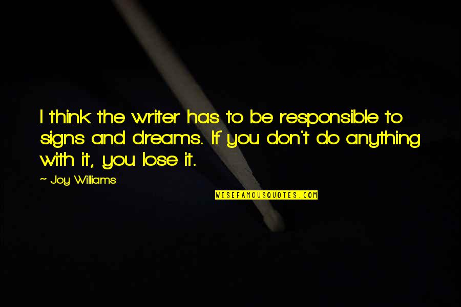 If I Lose You Quotes By Joy Williams: I think the writer has to be responsible