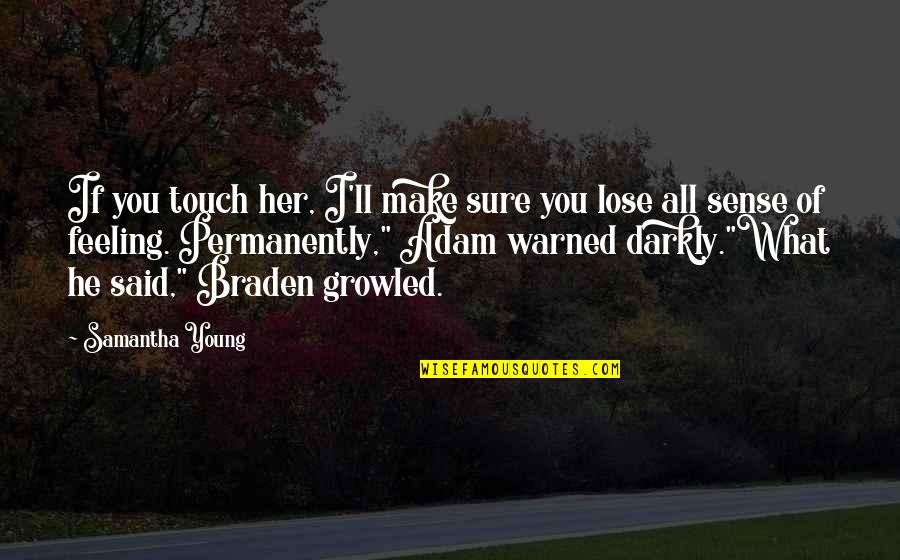 If I Lose You Quotes By Samantha Young: If you touch her, I'll make sure you