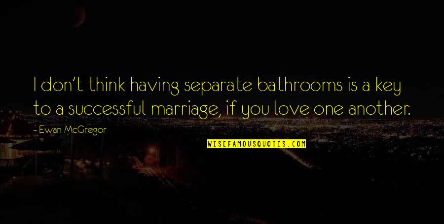 If I Love You Quotes By Ewan McGregor: I don't think having separate bathrooms is a