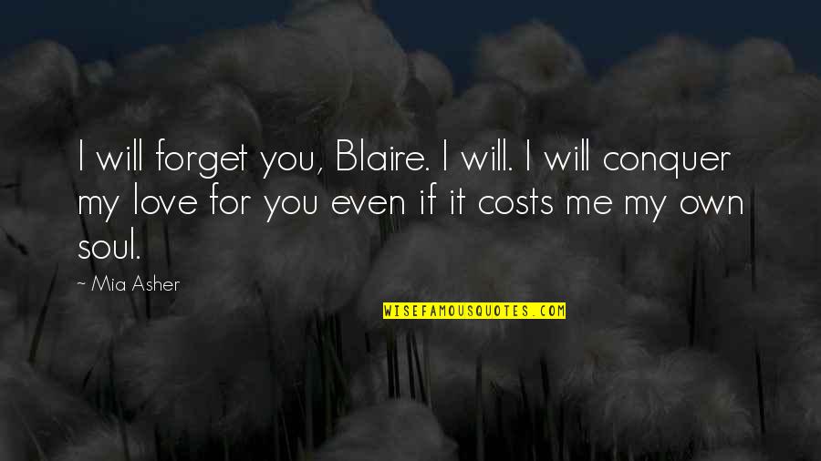 If I Love You Quotes By Mia Asher: I will forget you, Blaire. I will. I