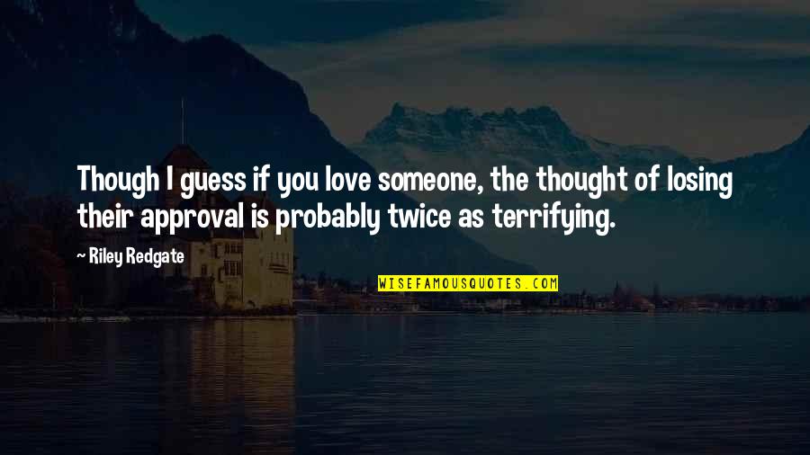 If I Love You Quotes By Riley Redgate: Though I guess if you love someone, the