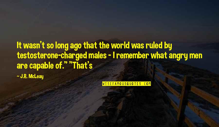 If I Ruled The World Quotes By J.R. McLeay: It wasn't so long ago that the world