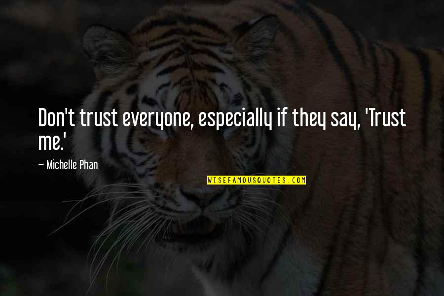 If I Say I Trust You Quotes By Michelle Phan: Don't trust everyone, especially if they say, 'Trust