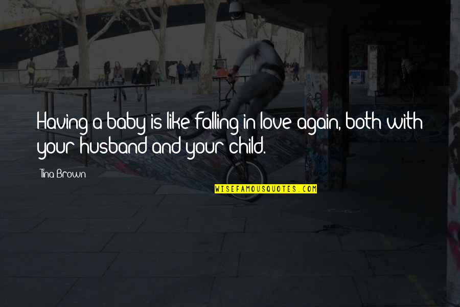 If I Were A Child Again Quotes By Tina Brown: Having a baby is like falling in love