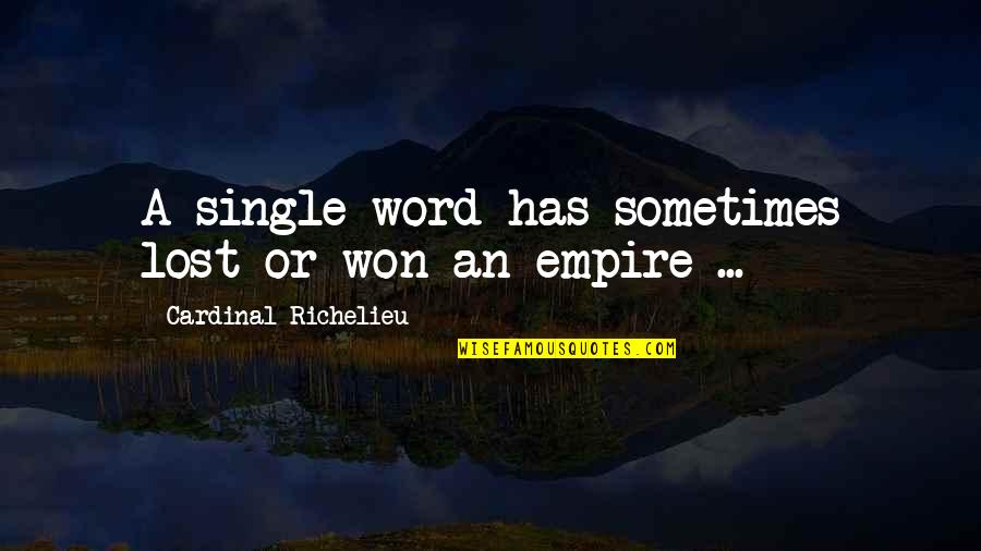 If I Were Single Quotes By Cardinal Richelieu: A single word has sometimes lost or won