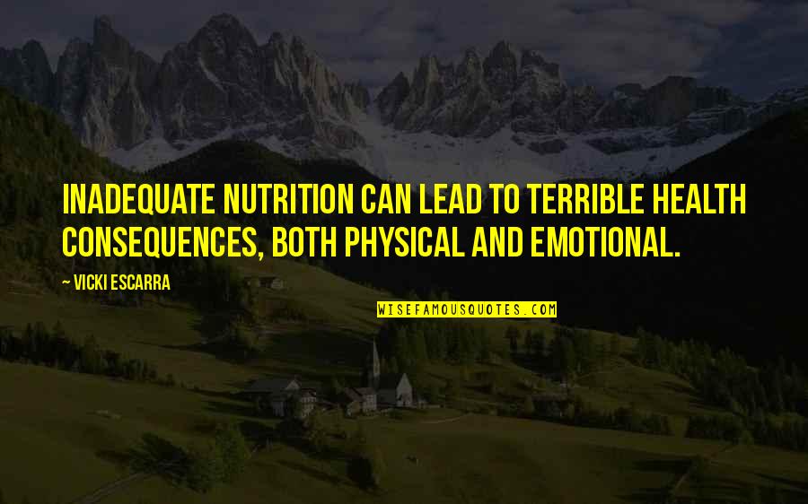 If It Smells Like Quote Quotes By Vicki Escarra: Inadequate nutrition can lead to terrible health consequences,