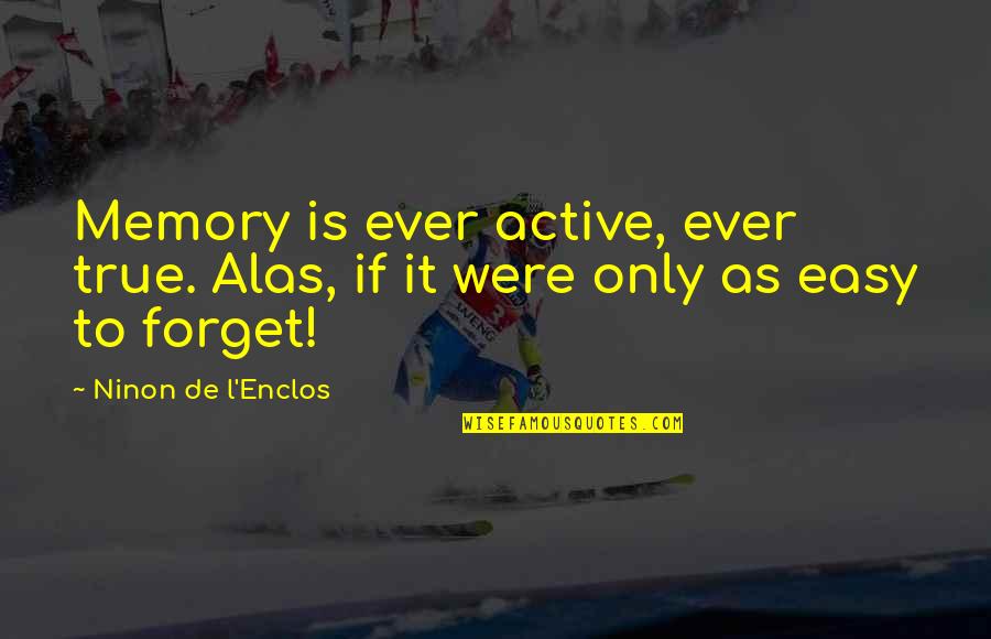 If It Were Easy Quotes By Ninon De L'Enclos: Memory is ever active, ever true. Alas, if