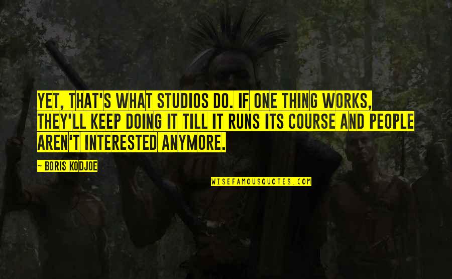 If It Works Quotes By Boris Kodjoe: Yet, that's what studios do. If one thing