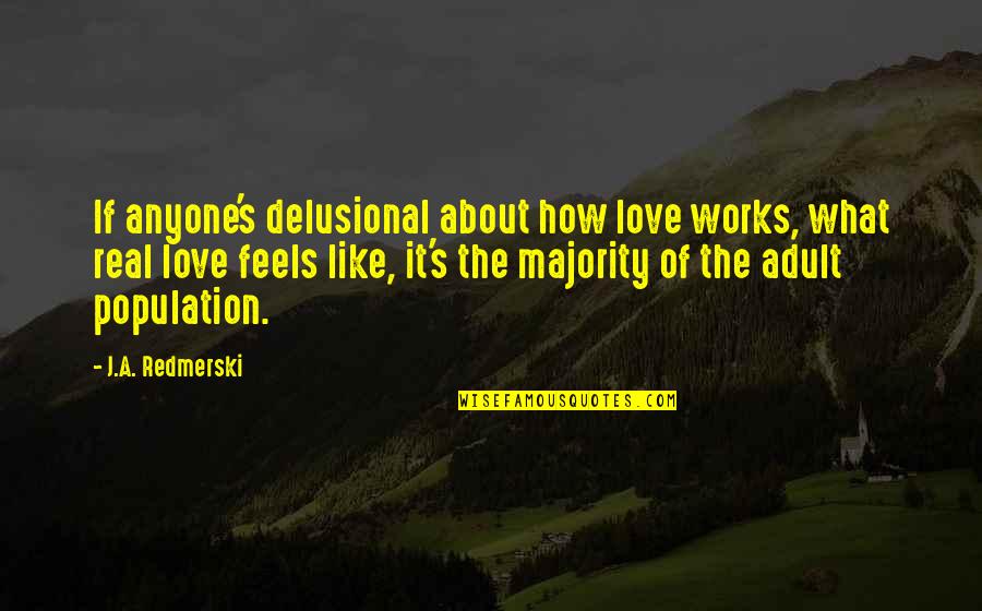 If It Works Quotes By J.A. Redmerski: If anyone's delusional about how love works, what