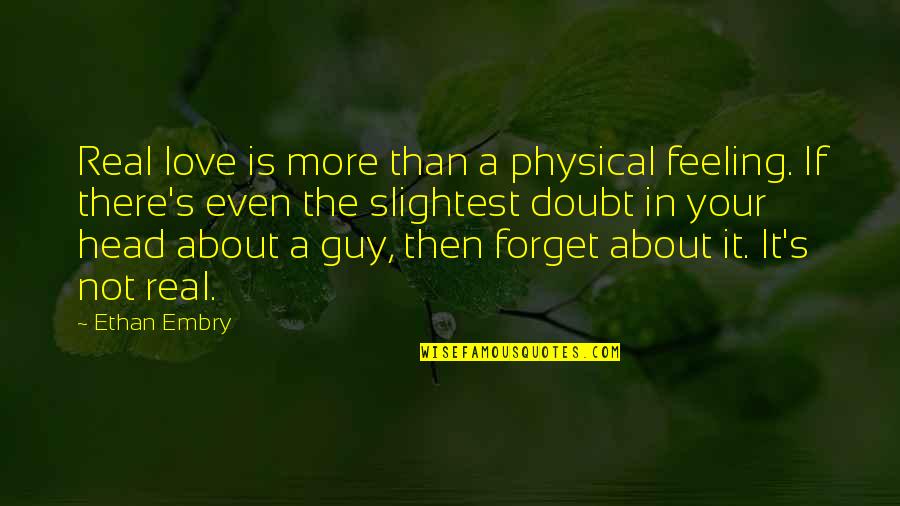 If It's Love Quotes By Ethan Embry: Real love is more than a physical feeling.